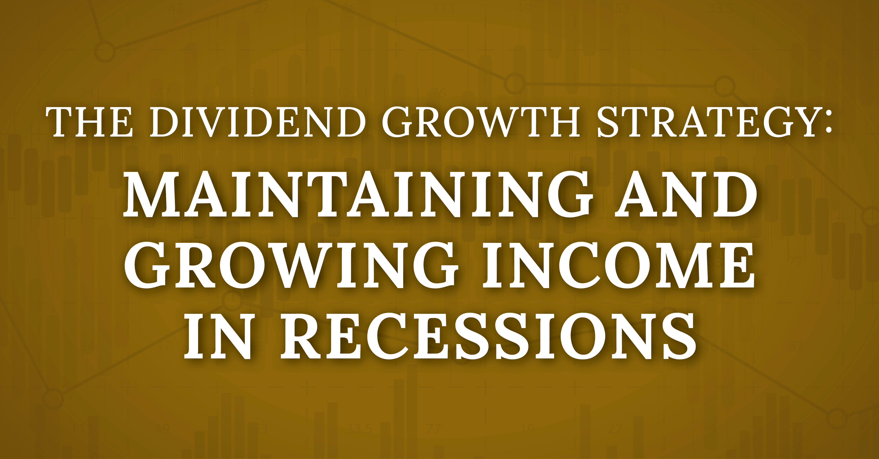 The Dividend Growth Strategy: Maintaining and Growing Income in Recessions