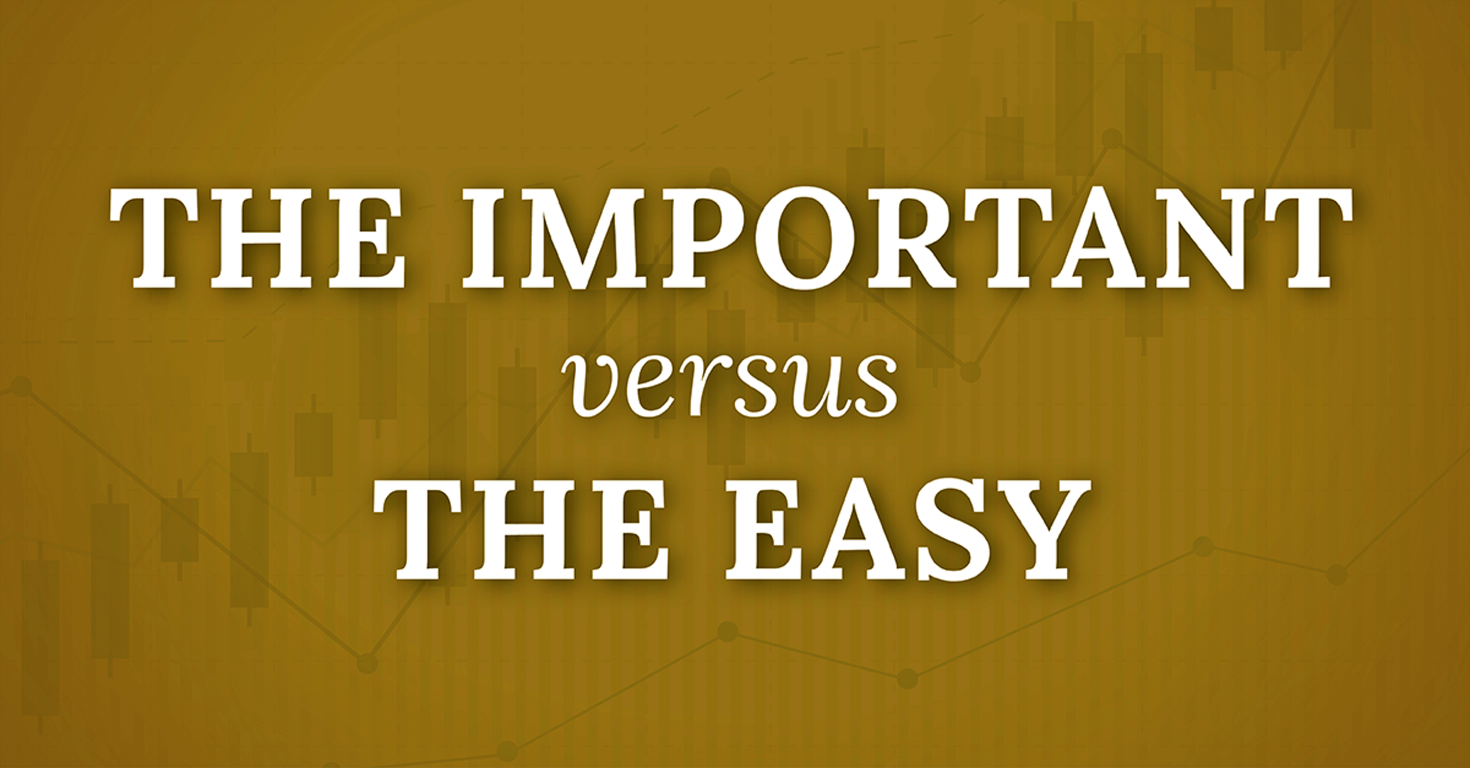 The Important versus the Easy