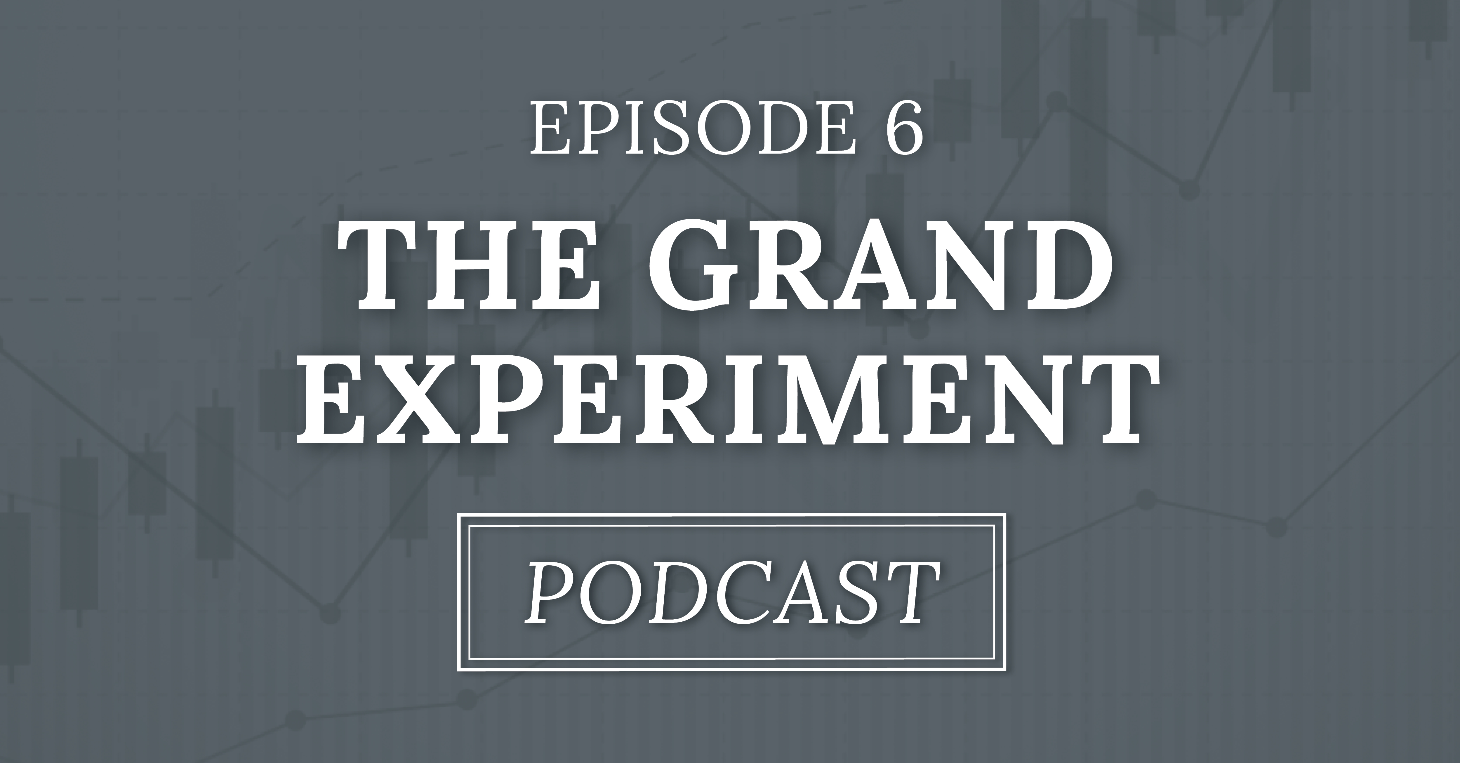 Ep. 6 | The Grand Experiment
