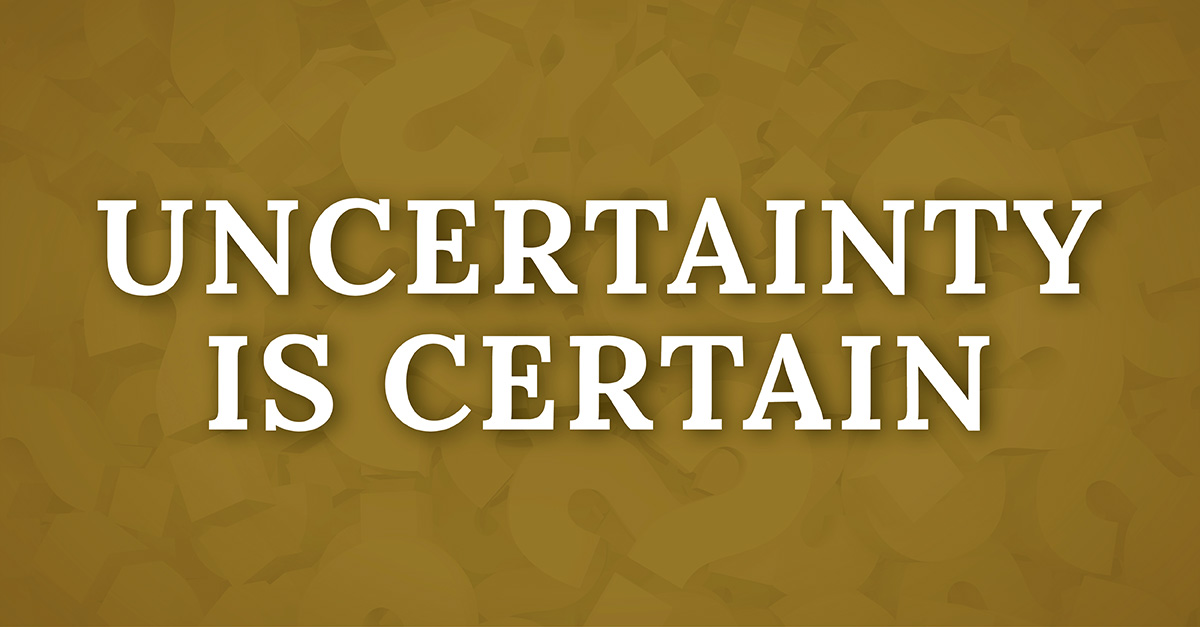 Uncertainty is Certain